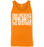 Your Obedience Prolongs This Nightmare - Canvas Unisex Tank