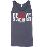 BeLIEve or just do yoga - Canvas Unisex Tank