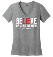 BeLIEve or just do yoga - District Made Ladies Perfect Weight V-Neck