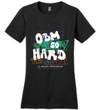 Seven Dimensions - OBM So Hard - District Made Ladies Perfect Weight Tee