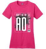 Don't Be An AO - Essentials - District Made Ladies Perfect Weight Tee