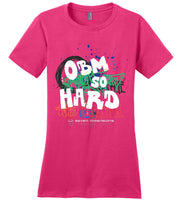 Seven Dimensions - OBM So Hard - District Made Ladies Perfect Weight Tee