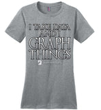 I Take Data & I Graph Things - District Made Ladies Perfect Weight Tee