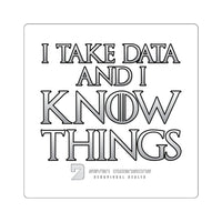 I Take Data & I Know Things - Square Stickers