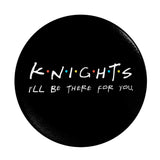 Knights, I'll Be There for You