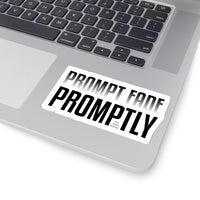 Prompt Fade Promptly - Kiss-Cut Stickers
