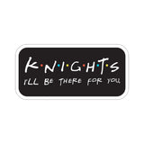 Knights, I'll Be There for You - Kiss Cut Stickers
