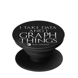 I Take Data & I Graph Things - Pop-up Phone Stand