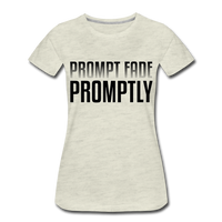 Prompt Fade Promptly Women’s Premium T-Shirt - heather oatmeal