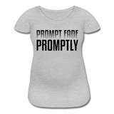 Prompt Fade Promptly Women’s Maternity T-Shirt - heather gray