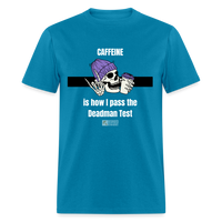 Pass the Deadman Test Unisex T-Shirt - turquoise