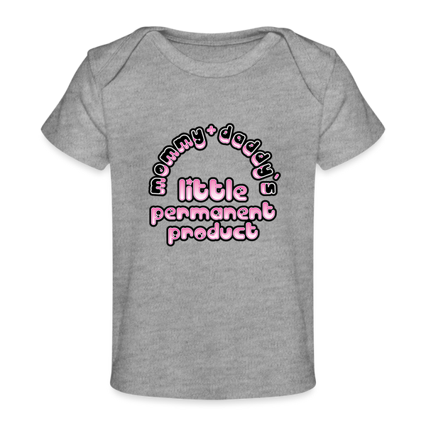 Mommy & Daddy's Little Permanent Product - Pink - Organic Baby T-Shirt - heather grey